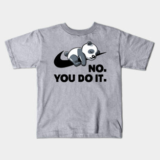 No You Do It  - Funny Lazy Panda Gift Kids T-Shirt