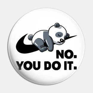 No You Do It  - Funny Lazy Panda Gift Pin