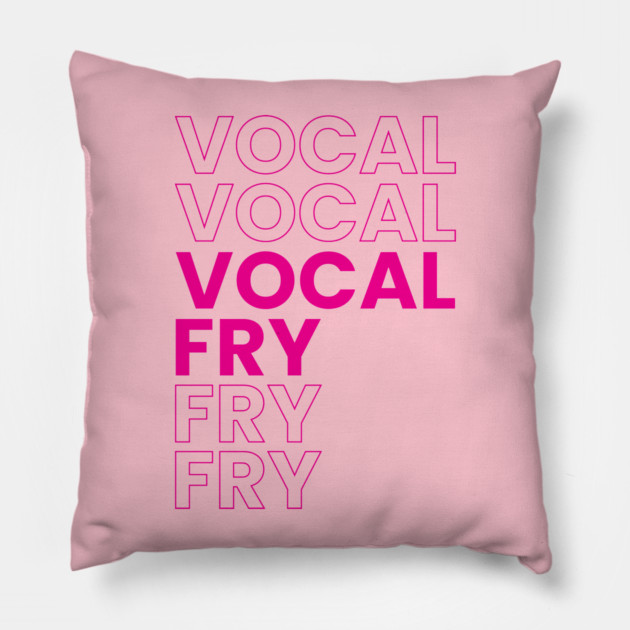 VOCAL FRY Pillow by Youre Wrong About
