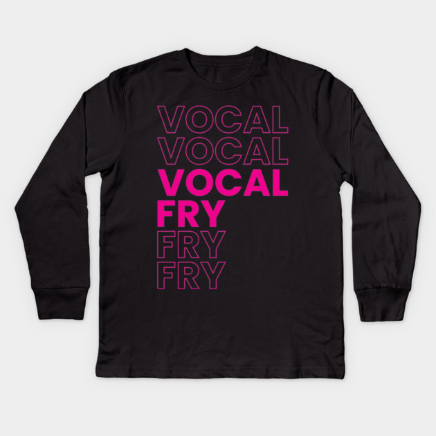 VOCAL FRY Kids Long Sleeve T-Shirt by Youre Wrong About