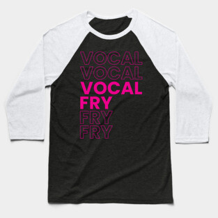 VOCAL FRY Baseball T-Shirt