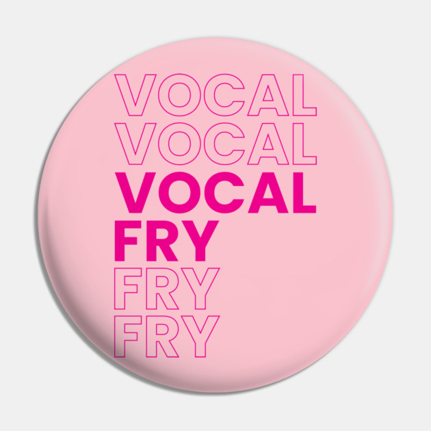 VOCAL FRY Pin by Youre Wrong About
