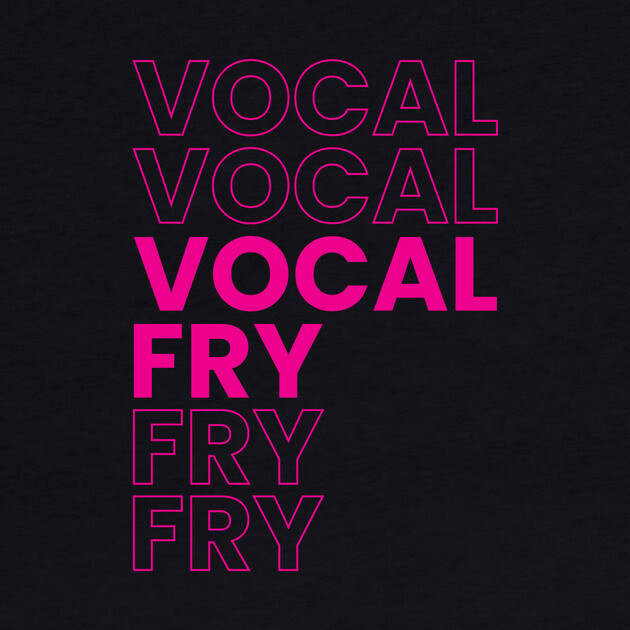 VOCAL FRY by Youre Wrong About