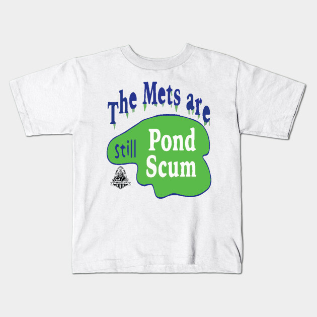 The Mets Are STILL Pond Scum Kids T-Shirt by Litehouse Tees