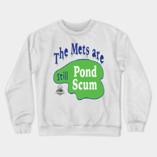 The Mets Are STILL Pond Scum Crewneck Sweatshirt