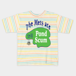 The Mets Are STILL Pond Scum Kids T-Shirt