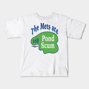 The Mets Are STILL Pond Scum Kids T-Shirt
