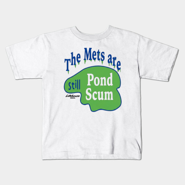 The Mets Are STILL Pond Scum Kids T-Shirt by Litehouse Tees