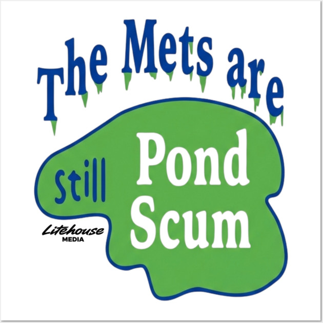 The Mets Are STILL Pond Scum Wall Art by Litehouse Tees