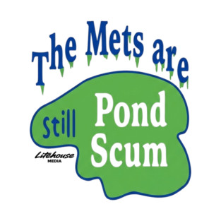 The Mets Are STILL Pond Scum T-Shirt