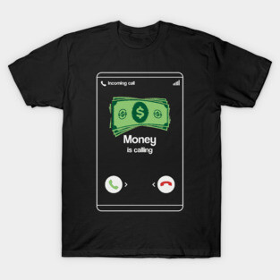 Money is Calling Entrepreneur Cash Shirt Funny Business Hustler T-Shirt or Gift T-Shirt