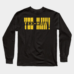 Yee-Haw! Long Sleeve T-Shirt