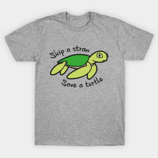Skip A Straw Save A Turtle - Cute Turtle T-Shirt