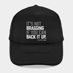 It's not bragging if you can back it up. Muhammad Ali Hat