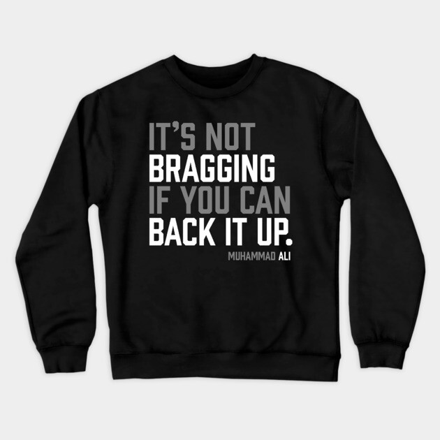 It's not bragging if you can back it up. Muhammad Ali Crewneck Sweatshirt by UrbanLifeApparel