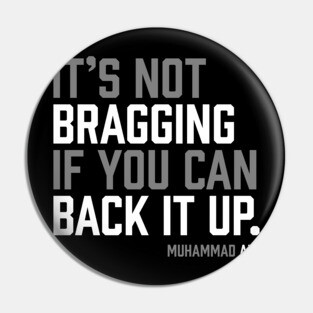 It's not bragging if you can back it up. Muhammad Ali Pin