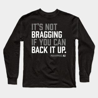 It's not bragging if you can back it up. Muhammad Ali Long Sleeve T-Shirt