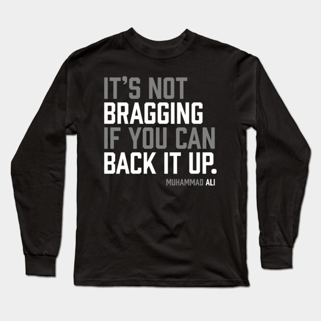 It's not bragging if you can back it up. Muhammad Ali Long Sleeve T-Shirt by UrbanLifeApparel