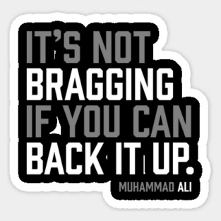 It's not bragging if you can back it up. Muhammad Ali Magnet