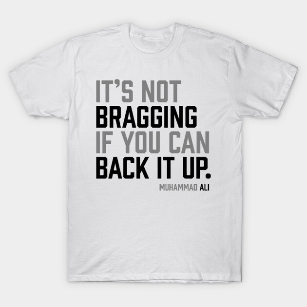 It's not bragging if you can back it up. Muhammad Ali T-Shirt by UrbanLifeApparel
