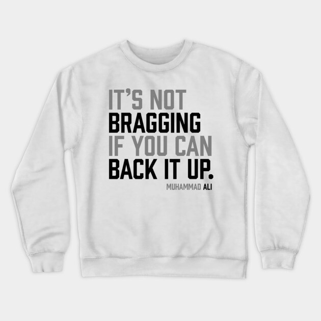 It's not bragging if you can back it up. Muhammad Ali Crewneck Sweatshirt by UrbanLifeApparel