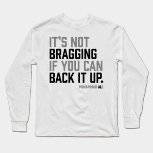 It's not bragging if you can back it up. Muhammad Ali Long Sleeve T-Shirt