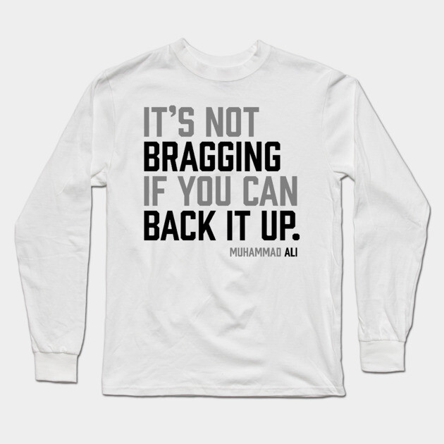 It's not bragging if you can back it up. Muhammad Ali Long Sleeve T-Shirt by UrbanLifeApparel