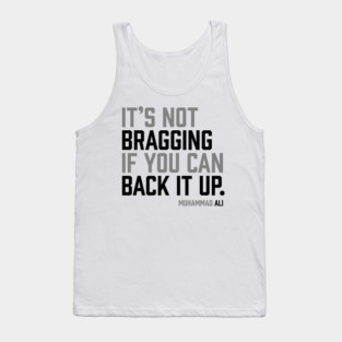 It's not bragging if you can back it up. Muhammad Ali Tank Top