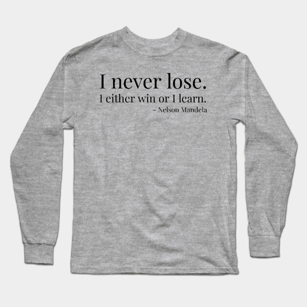 I never lose. I either win or learn. Nelson Mandela Long Sleeve T-Shirt by UrbanLifeApparel