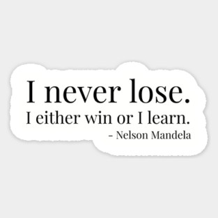 I never lose. I either win or learn. Nelson Mandela Magnet