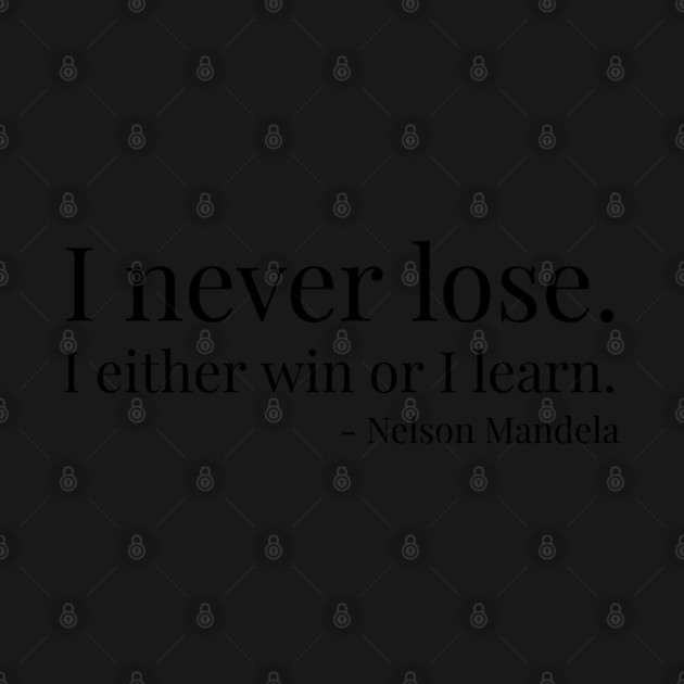 I never lose. I either win or learn. Nelson Mandela by UrbanLifeApparel