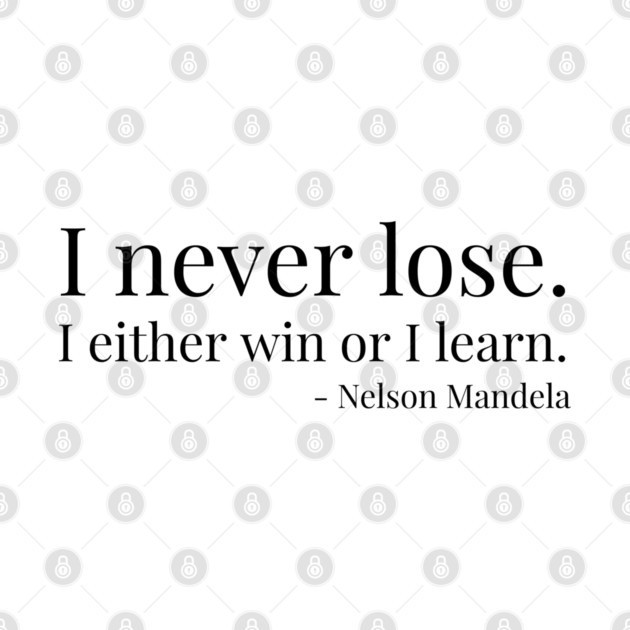 I never lose. I either win or learn. Nelson Mandela by UrbanLifeApparel