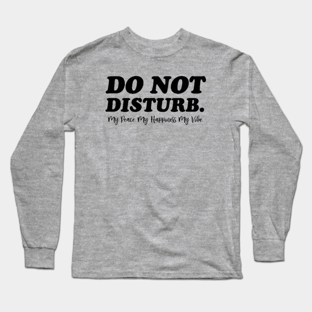 Do Not Disturb. Funny Quote Long Sleeve T-Shirt by UrbanLifeApparel