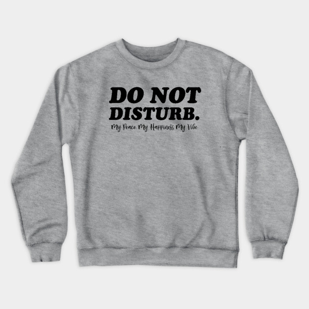 Do Not Disturb. Funny Quote Crewneck Sweatshirt by UrbanLifeApparel