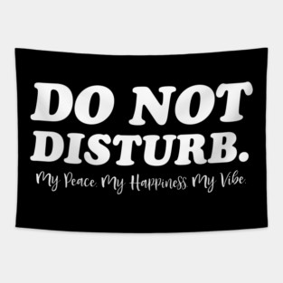 Do Not Disturb, my peace, my vibe. Funny Quote Tapestry