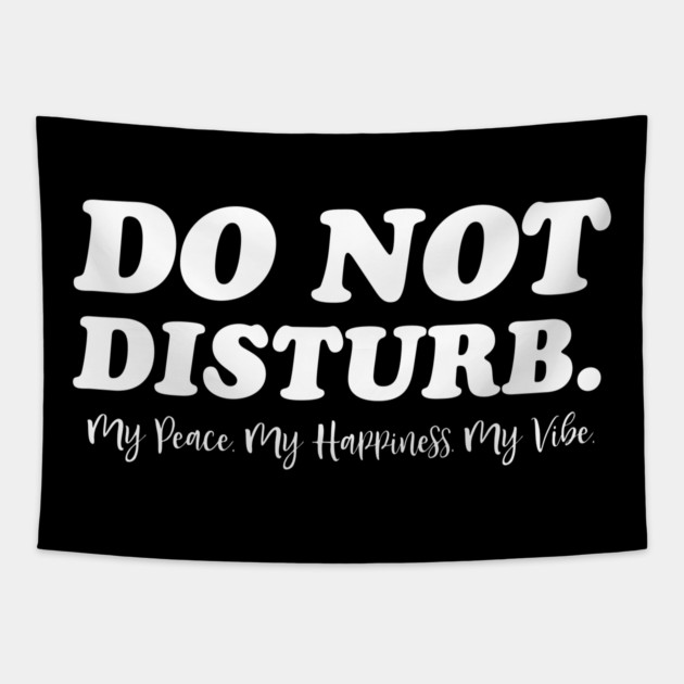 Do Not Disturb, my peace, my vibe. Funny Quote Tapestry by UrbanLifeApparel