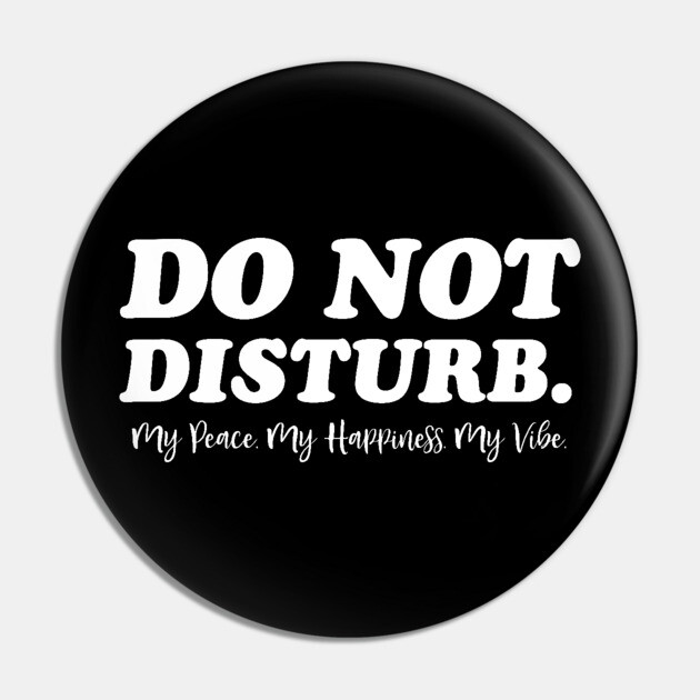Do Not Disturb, my peace, my vibe. Funny Quote Pin by UrbanLifeApparel