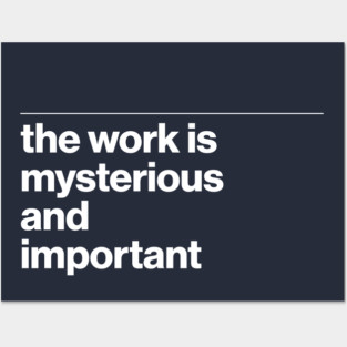 the work is mysterious and important Posters and Art