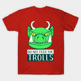 Do Not Feed The Trolls T-Shirt