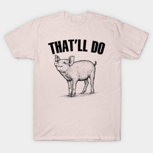 That'll do Pig T-Shirt