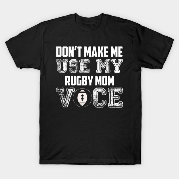 Don't make me use my rugby mom voice funny Dont Make Me Use My