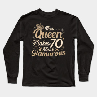 This Queen Makes 70 Look Glamorous Long Sleeve T-Shirt