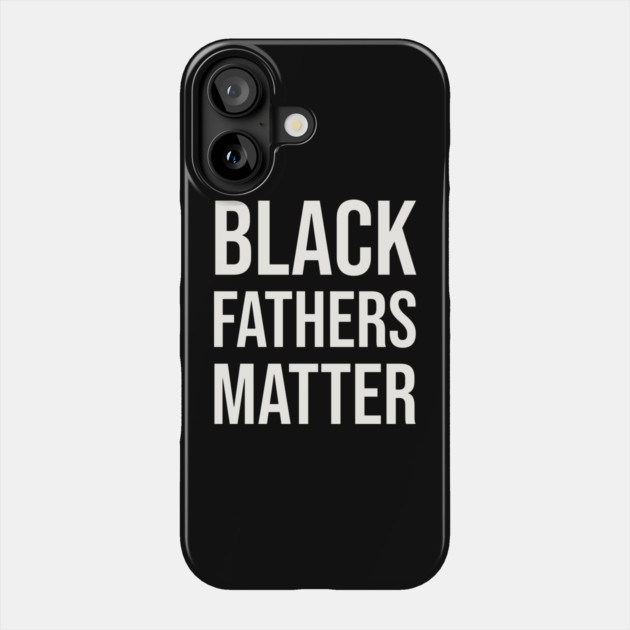 Black Fathers Matter Phone Case by UrbanLifeApparel