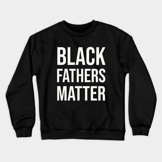 Black Fathers Matter Crewneck Sweatshirt by UrbanLifeApparel