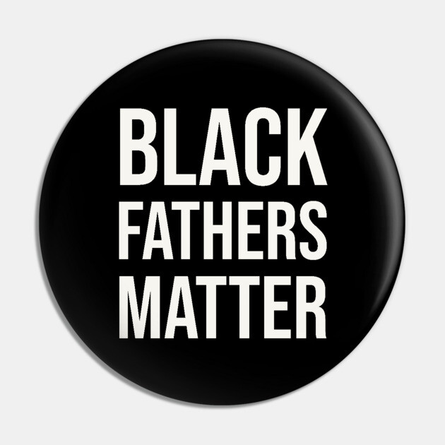 Black Fathers Matter Pin by UrbanLifeApparel