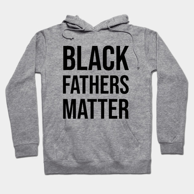 Black Fathers Matter, Black Dad Hoodie by UrbanLifeApparel