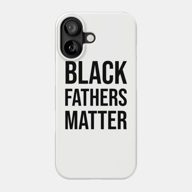 Black Fathers Matter, Black Dad Phone Case by UrbanLifeApparel