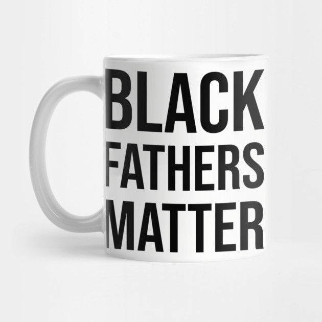 Black Fathers Matter, Black Dad by UrbanLifeApparel