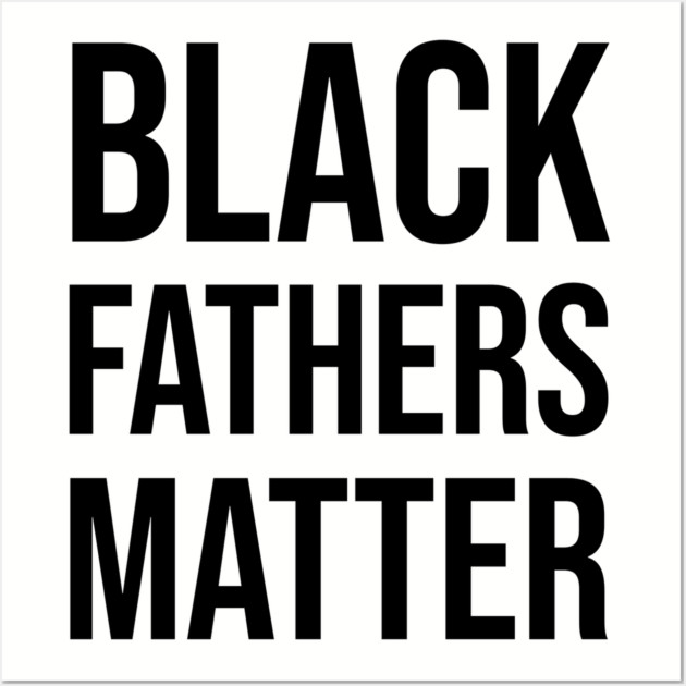 Black Fathers Matter, Black Dad Wall Art by UrbanLifeApparel