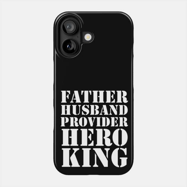 Father Husband Provider Hero King Phone Case by UrbanLifeApparel